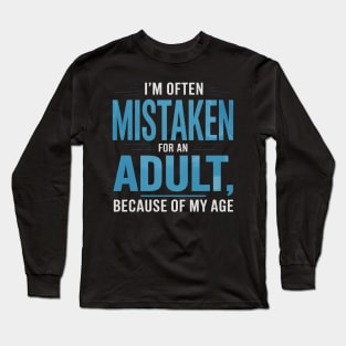 I'm Often Mistaken For An Adult Humor Because Of My Age Long Sleeve T-Shirt
